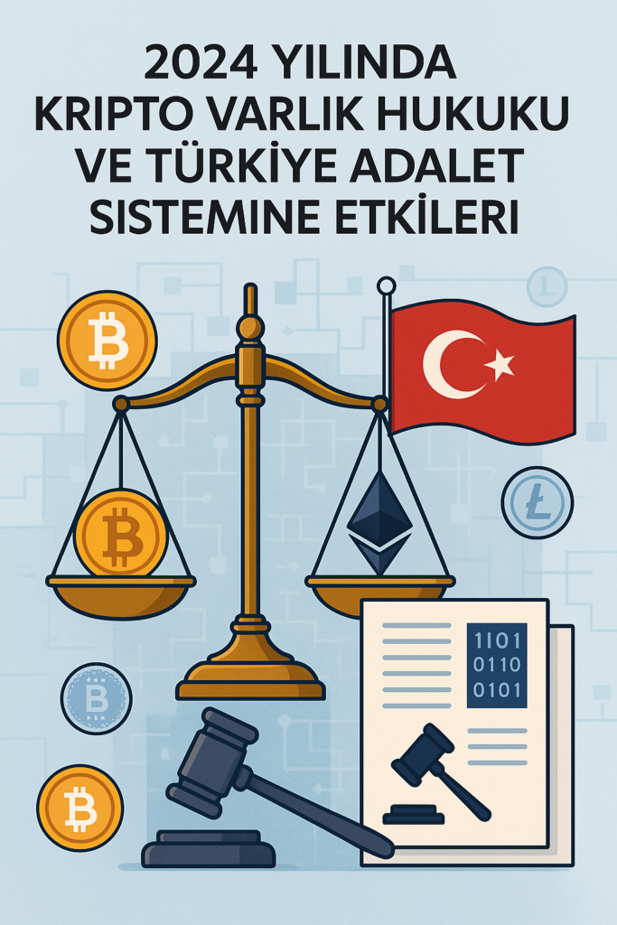 2024 Yılında Kripto Varlık Hukuku ve Türkiye Adalet Sistemine Etkileri!